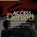 Access Denied: A National Snapshot of States' Failure to Protect Children's Right to Counsel