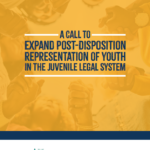 A Call to Expand Post-Disposition Representation of Youth in the Juvenile Legal System