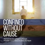 Confined Without Cause: The Constitutional Right to Prompt Probable Cause Determinations for Youth
