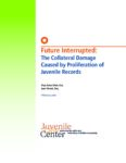 Future Interrupted: The Collateral Damage Caused by Proliferation of Juvenile Records