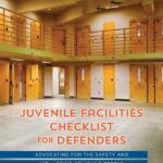 Juvenile Facilities Checklist For Defenders: Advocating for the Safety and Well-Being of Young People