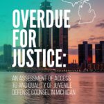 Overdue for Justice: An Assessment of Access to and Quality of Juvenile Defense Counsel in Michigan (2020)