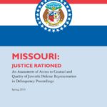 Missouri-Justice Rationed: An Assessment of Access to Counsel and Quality of Juvenile Defense Representation in Delinquency Proceedings (2013)