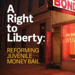 A Right to Liberty: Reforming Juvenile Money Bail