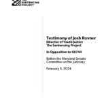 Testimony of Josh Rovner Director of Youth Justice The Sentencing Project In Opposition to SB744 Before the Maryland Senate Committee on the Judiciary