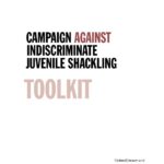 Campaign Against Indiscriminate Juvenile Shackling Toolkit