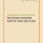 Changing Course in Youth Detention: Reversing Widening Gaps by Race and Place