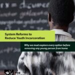 System Reforms to Reduce Youth Incarceration: Why We Must Explore Every Option Before Removing Any Young Person from Home